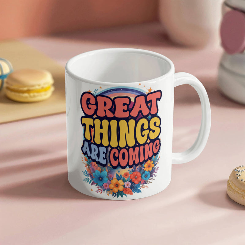 Great Things Are Coming - White Ceramic Mug