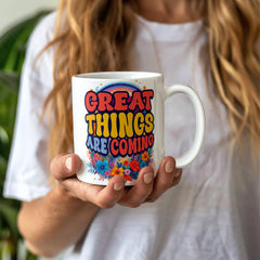 Great Things Are Coming - White Ceramic Mug