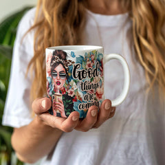 Good Things Are Coming - Ceramic Mug
